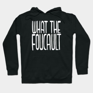 French Philosopher, What the Foucault Hoodie